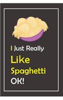 I Just Really Like Spaghetti, OK !