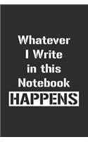 Whatever I Write in this Notebook Happens