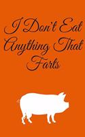 I Don't Eat Anything That Farts: Journal - Pink Diary, Planner, Gratitude, Writing, Travel, Goal, Bullet Notebook - 6x9 120 pages