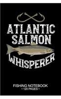 Atlantic Salmon Whisperer Fishing Notebook 120 Pages: 6"x 9'' College Ruled Lined Paperback Atlantic Salmon Fish-ing Freshwater Game Fly Journal Composition Notes Day Planner Notepad Log-Book Paper Shee