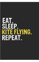 Eat Sleep Kite flying Repeat Funny Cool Gift for Kite flying Lovers Notebook A beautiful
