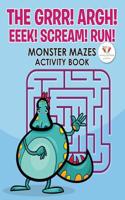 The Grrr! Argh! Eeek! Scream! Run! Monster Mazes Activity Book