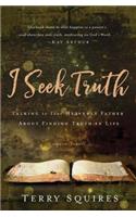 I SEEK TRUTH