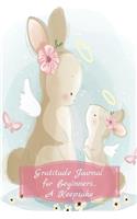 Gratitude Journal For Beginners...A Keepsake: Cute Parent and Baby Bunny with Christian Halos Adorn the Cover of this First Book of Gratitude in 6x9" Softcover Book with a 110 Pages Enclosed for