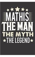 Mathis The Man The Myth The Legend: Notebook Journal (120 Dot Grid Pages, Softcover, 6x9) Personalized Customized Gift For Someones Name is Mathis