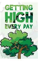 Getting High Every Day: Blank Lined Journal 6x9 - Woodworking Arborist Notebook I Arboriculture Themed Gift for Tree Sugreon, Arboriculturist and Professional Lumberjack