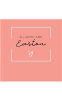 All About Baby Easton: The Perfect Personalized Keepsake Journal for Baby's First Year - Great Baby Shower Gift [Soft Coral]