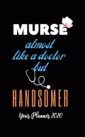 Murse Almost like a Doctor but Handsomer Year Planner 2020