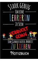 Stark genug um eine Lehrerin zu sein Verrückt genug um genau diese Arbeit zu lieben - Notizbuch: DIN A5 Notizbuch / Notizheft /Journal liniert und 120 Seiten. Perfektes Geschenk fürs passende Hobby