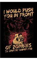 I would push you in front of zombies to save my guinea pig: Halloween Zombie Save My Guinea Pig For Men, Women & Kid Journal/Notebook Blank Lined Ruled 6x9 100 Pages