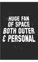 Huge Fan Of Space Both Outer & personal: Huge Fan Of Space Both Outer & Personals Journal/Notebook Blank Lined Ruled 6x9 100 Pages
