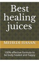 Best healing juices: 100% effective formula to be body healed and happy