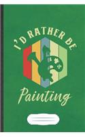 I'd Rather Be Painting