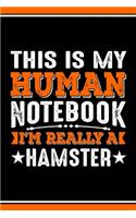 This Is My Human Notebook I'm Really a Hamster: Lined Journal Notebook/Diary for Hamster Lover - Best Gift Idea