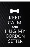 Keep Calm And Hug My Gordon setter