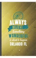Always Believe Something Wonderful Is About to Happen Orlando Fl