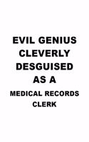 Evil Genius Cleverly Desguised As A Medical Records Clerk: Funny Medical Records Clerk Notebook, Medical Records Assistant Journal Gift, Diary, Doodle Gift or Notebook - 6 x 9 Compact Size, 109 Blank Lined P