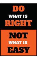 Do What is Right Not What is Easy: Inspirational Motivational Quote Lined Journal - Notebook to Write In with 110 Pages "7x10" - Inspiring, - Self-Exploration Rediscover your creativi
