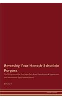 Reversing Your Henoch-Schonlein Purpura: The 30 Day Journal for Raw Vegan Plant-Based Detoxification & Regeneration with Information & Tips (Updated Edition) Volume 1