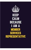 Keep Calm Because I Am A Member Services Representative: Motivational and inspirational career blank lined gift notebook with matte finish
