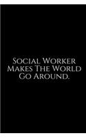 Social Workers Makes The World Go: Social Worker Gifts, Gifts For Social Workers, Social Work Notebook, Social Work Gifts, 6x9 College Ruled Notebook. Lined Journal Notebook for Socia
