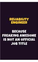 Reliability Engineer, Because Freaking Awesome Is Not An Official Job Title: 6X9 Career Pride Notebook Unlined 120 pages Writing Journal
