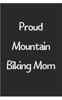 Proud Mountain Biking Mom: Lined Journal, 120 Pages, 6 x 9, Funny Mountain Biking Gift Idea, Black Matte Finish (Proud Mountain Biking Mom Journal)