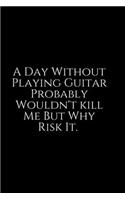 A Day Without Playing Guitar: Funny Office Work Notebook For Taking Meeting Minutes (Adult Banter Desk Notepad Series). Blank Lined Journal Notebook for the Office Conference Cal
