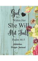 God Is Within Her She Will Not Fall: Addiction Prayer Journal: 3 Month Guide To Prayer For Parents With Addicted Children ( People Recovering & Healings From Drugs, Hurts, Habits )