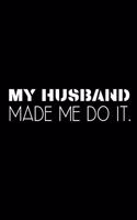 My husband made me do it.