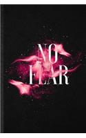 No Fear: Funny Blank Lined Notebook/ Journal For Positive Attitude Motivation, Support Faith Belief, Inspirational Saying Unique Special Birthday Gift Idea C