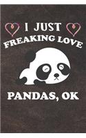 I Just Freaking Love Pandas Ok: 110 Blank Lined Papers - 6x9 Personalized Customized Panda Composition Notebook Journal Gift For Panda Lovers