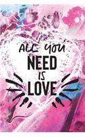 All You Need Is Love: Motivational Bullet Journal - 120-Page 1/2 Inch Dot Grid Notebook - 6 X 9 Perfect Bound Paperback