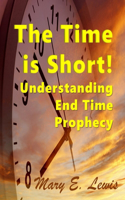 Time is Short: Understanding End Time Prophecy