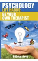 Psychology Life Hacks: Be Your Own Therapist