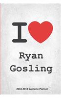 I Ryan Gosling 2018-2019 Supreme Planner: Ryan Gosling "On-the-Go" Academic Weekly and Monthly Organize Schedule Calendar Planner for 18 Months (July 2018 - December 2019) with Bonus Noteboo