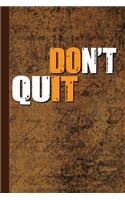 Don't Quit: Motivational Journal with Lined Pages for Journaling, Studying, Writing, Daily Reflection Notes Study Workbook