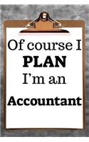 Of Course I Plan I'm an Accountant