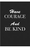 Have Courage and Be Kind