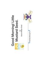 Good Morning! Little Mustard Seed.