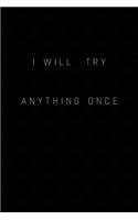 I Will Try Anything Once: 6 X 9 Blank Lined Journal