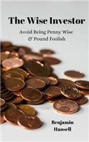 The Wise Investor: Avoid Being Penny Wise & Pound Foolish