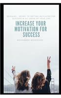 Increase Your Motivation for Success: Revealed... Secret to Getting Motivated for Success in All Areas of Your Life!