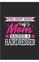 The Best Kind of Mom Raises a Hairdresser: Small 6x9 Notebook, Journal or Planner, 110 Lined Pages, Christmas, Birthday or Anniversary Gift Idea