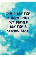 Don't Ask for a Light Load But Rather Ask for a Strong Back: Inspirational Quotes Blank Journal Lined Notebook Motivational Work Gifts Office Gift Sky