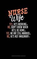 Nurse Wife - Yes, He's Working, No, Don't Know When He'll Be Home, Yes, We Are Still Married, No, He's Not Imaginary
