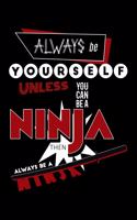 Always Be Yourself Unless You Can Be a Ninja Then Always Be a Ninja: Blank 5x5 Grid Squared Engineering Graph Paper Journal to Write in - Quadrille Coordinate Notebook for Math and Science Students