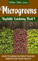 Microgreens: How To Grow Nutrient Nutrient-Packed Greens For Your Health