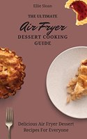 Ultimate Air Fryer Dessert Cooking Guide: Delicious Air Fryer Dessert Recipes For Everyone