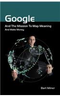 Google and the Mission to Map Meaning and Make Money